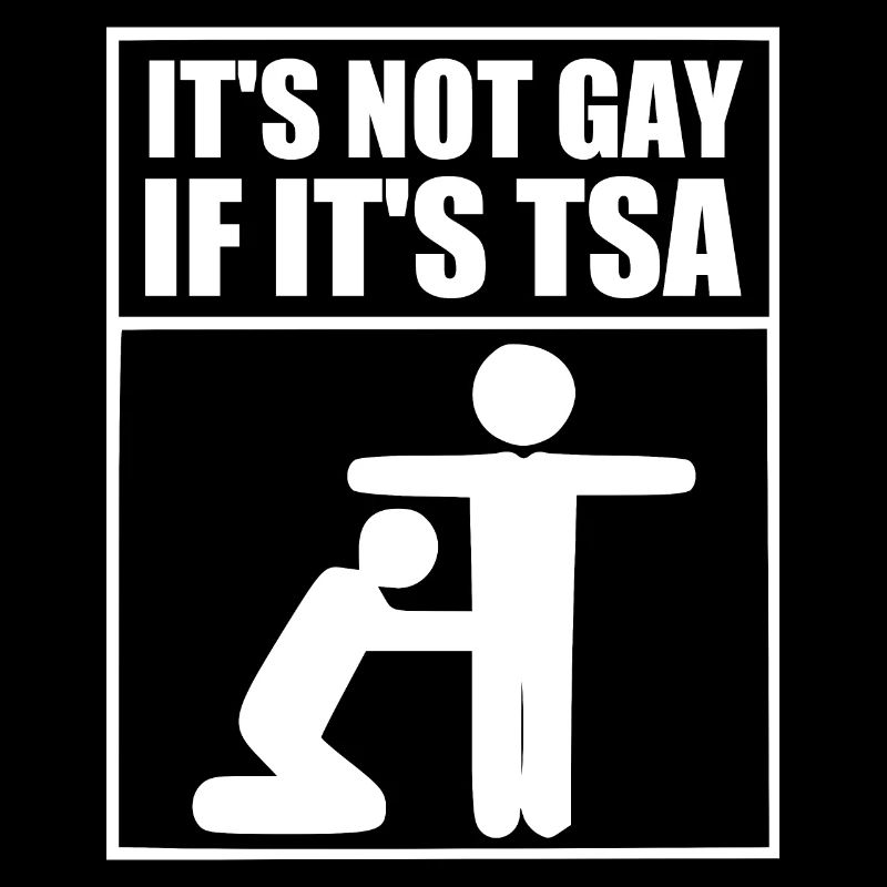 it's not gay if it's tsa
