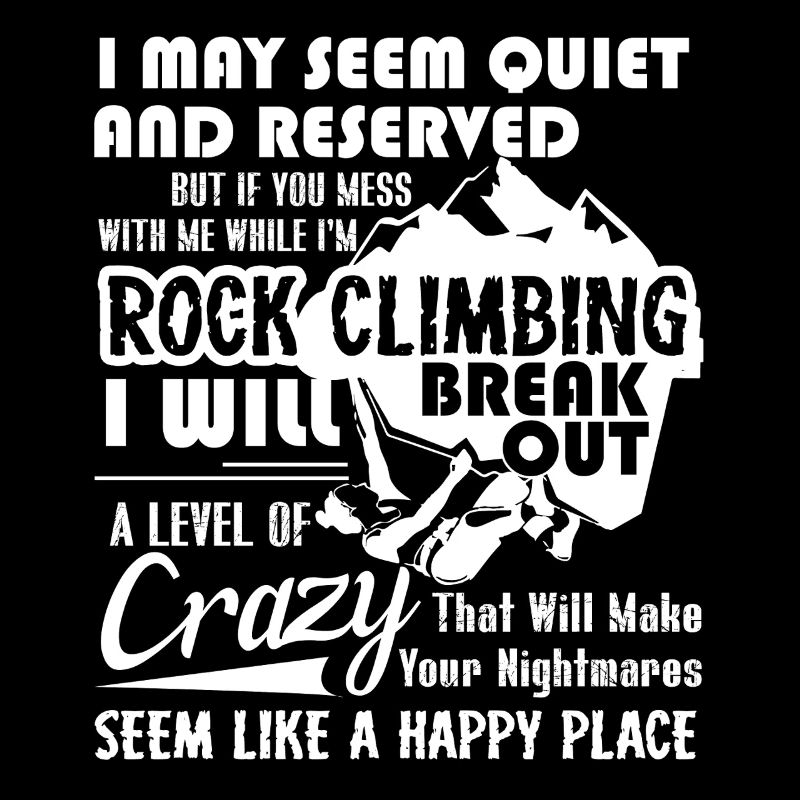 Don't Mess With Me When I am Rock Climbing