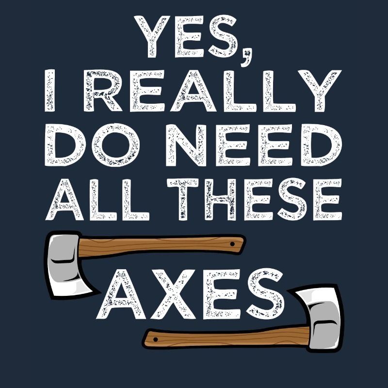 Yes I Really Do Need All Axe Throwing Hatchet