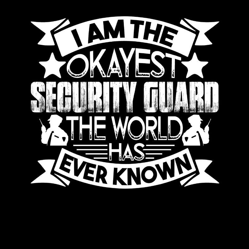 Security Guard I am The Okayest Security Guard