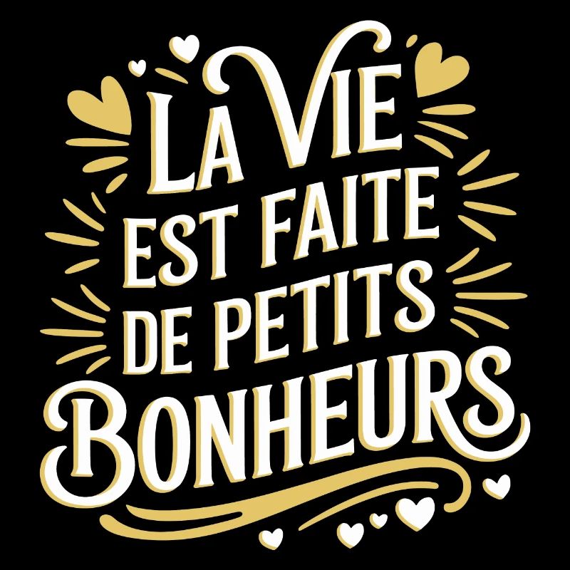 La vie est faite de petits bonheurs