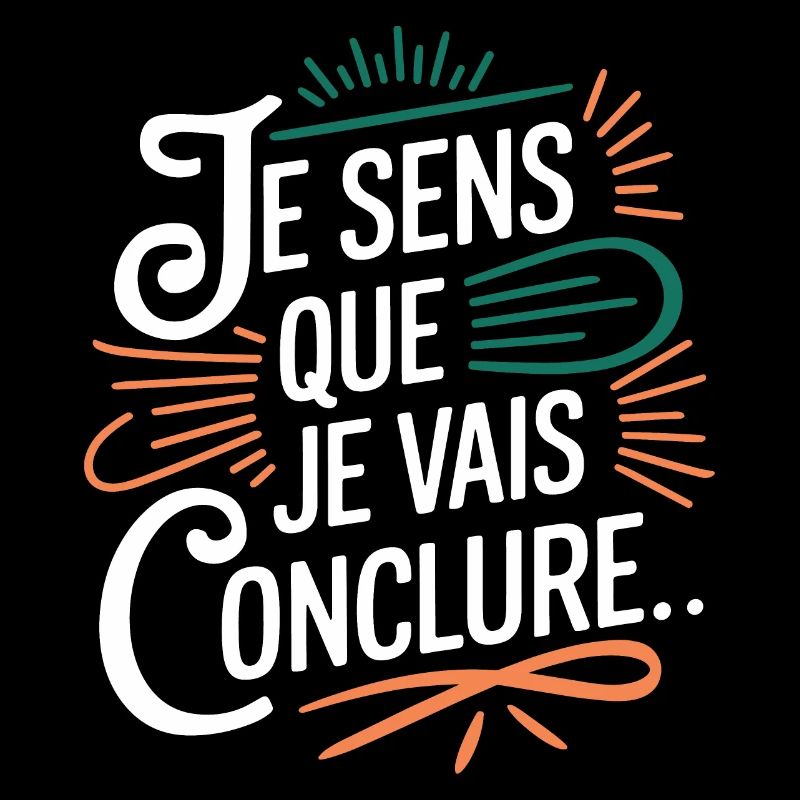Je sens que je vais conclure