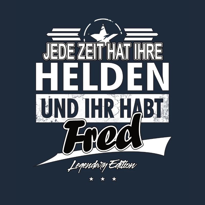 Every era has its heroes You've got Fred
