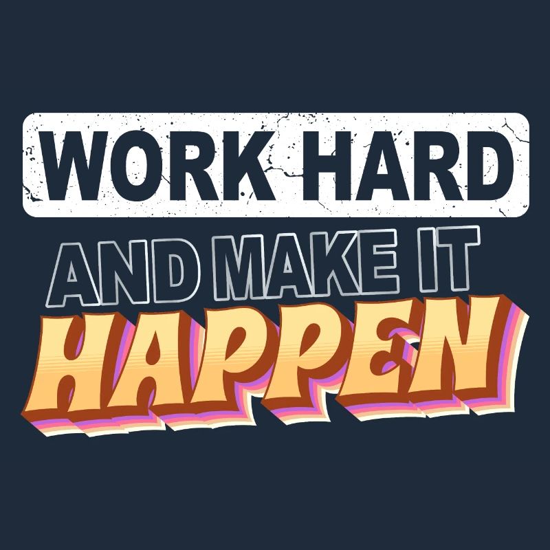 Work hard and make it happen