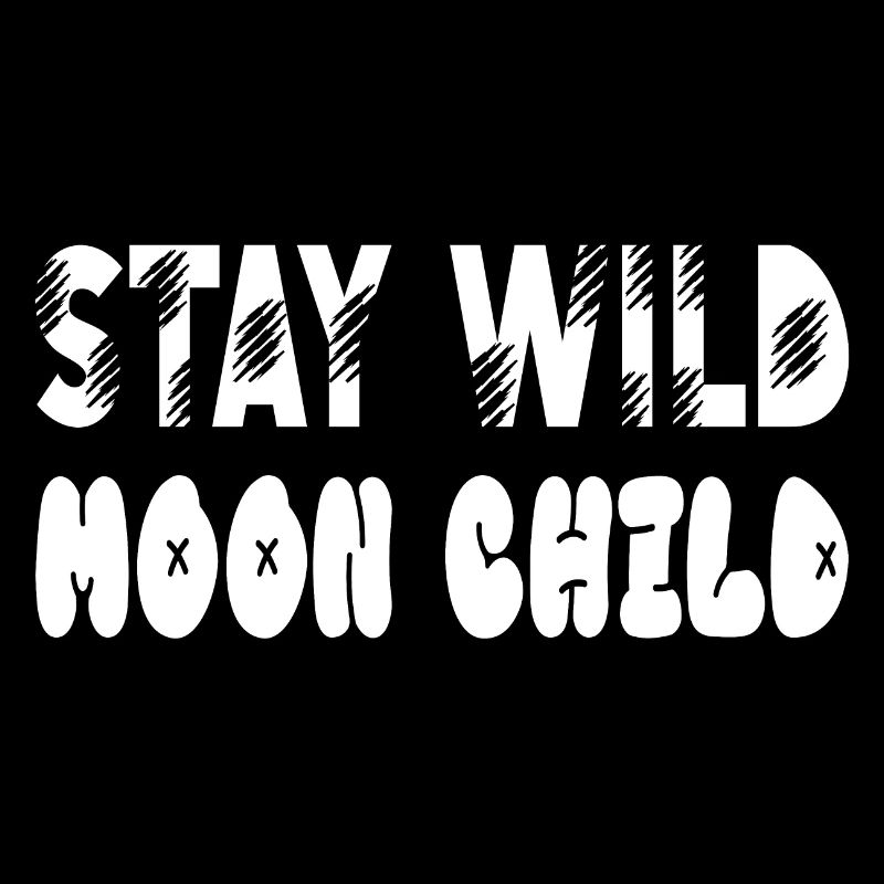 Stay wild Moonchild