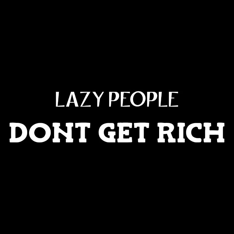 Lazy people don't get rich