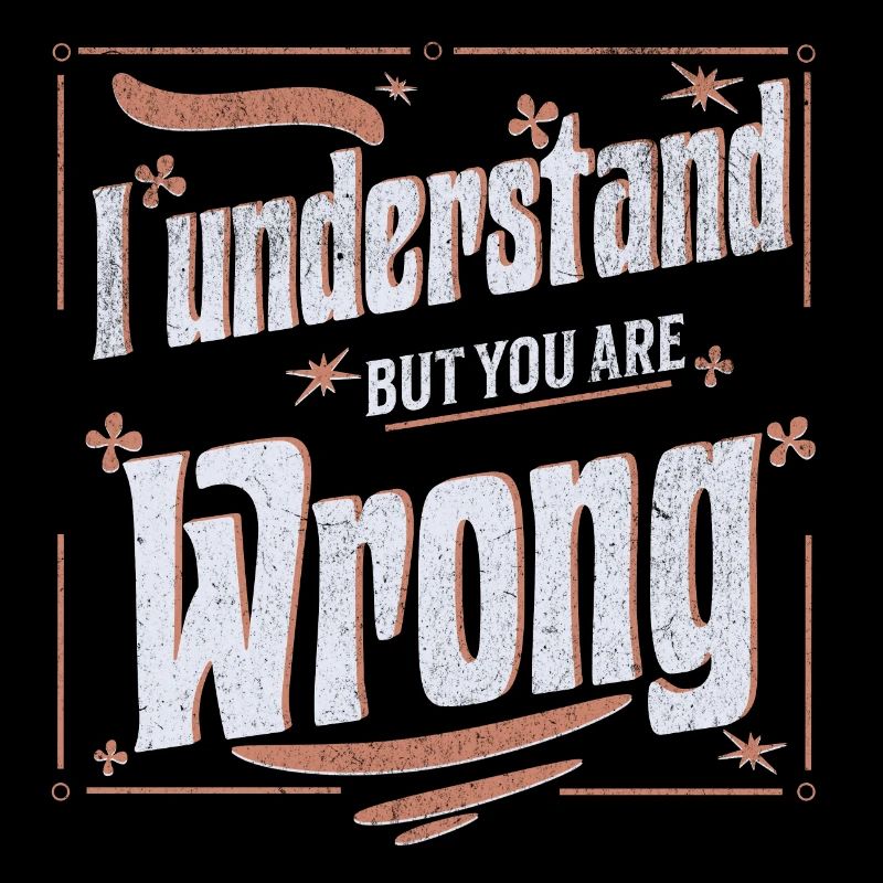 Je comprends mais vous avez tort