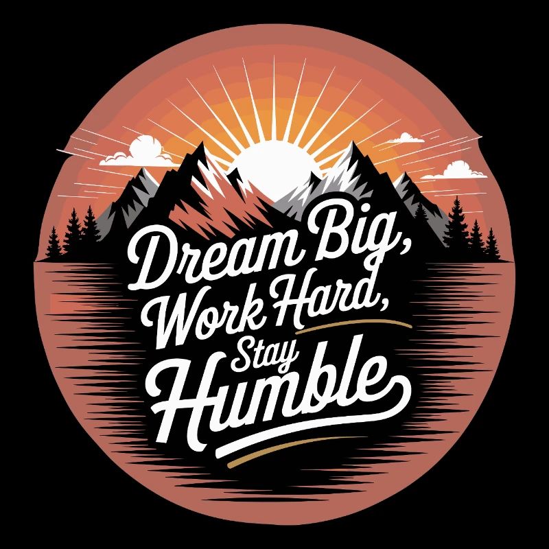 Dream Big, Work Hard, Stay Humble