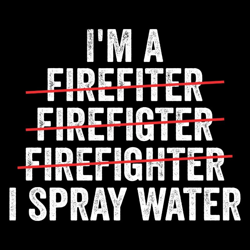 i'm a firefighter