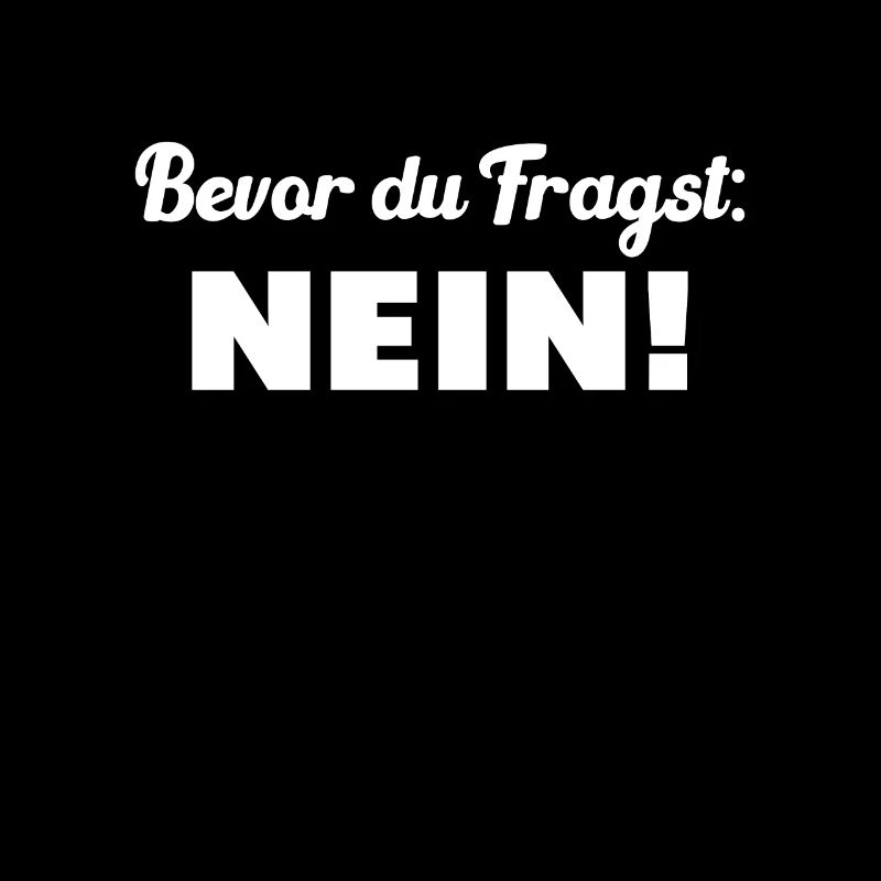 Bevor du fragst: Nein!