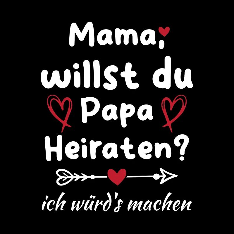Mama willst du Papa marrieat