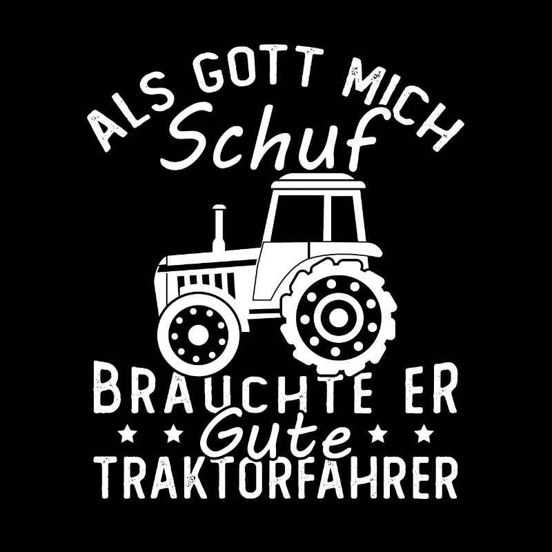 Als gott mich schuf brauchte er gute traktorfahrer