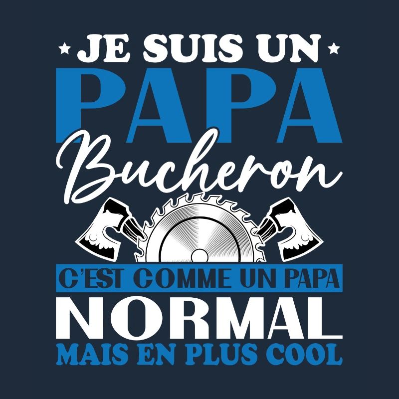 Papa Bûcheron C'est Comme Un Papa Normal