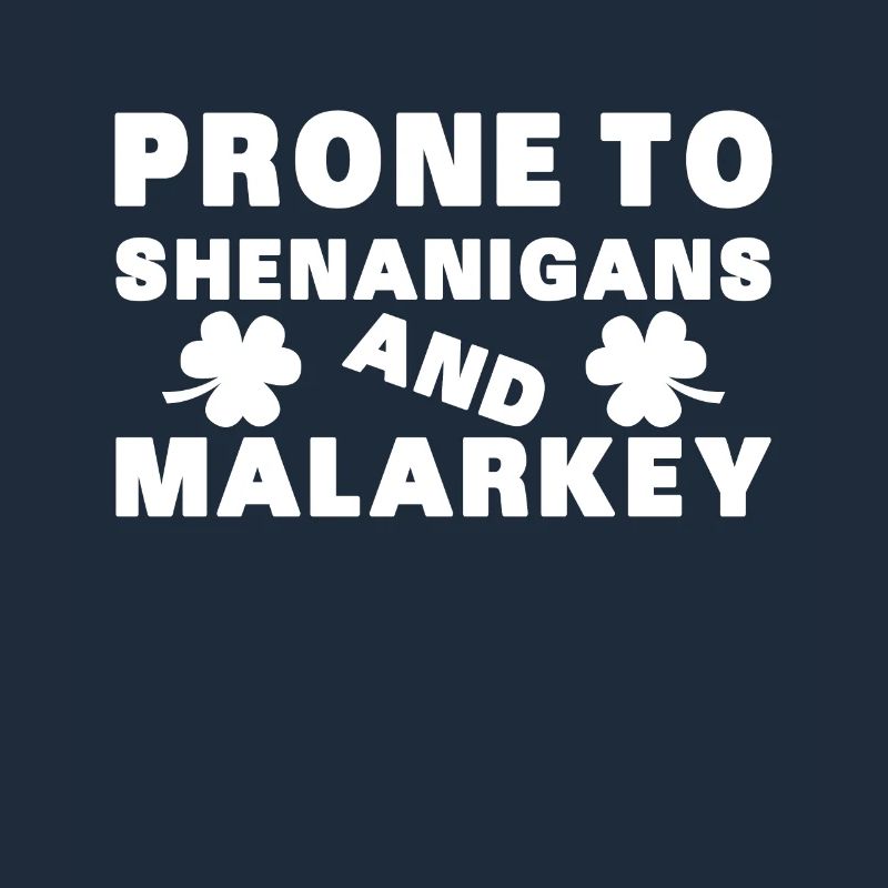 Prone to Shenanigans and Malarkey