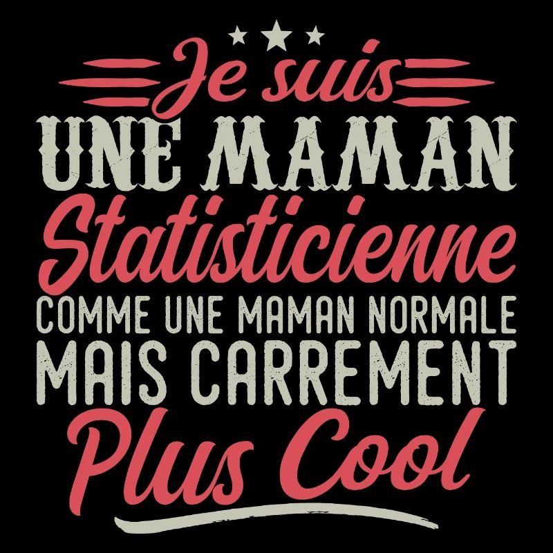 Je suis une maman Statisticienne, carrément cool