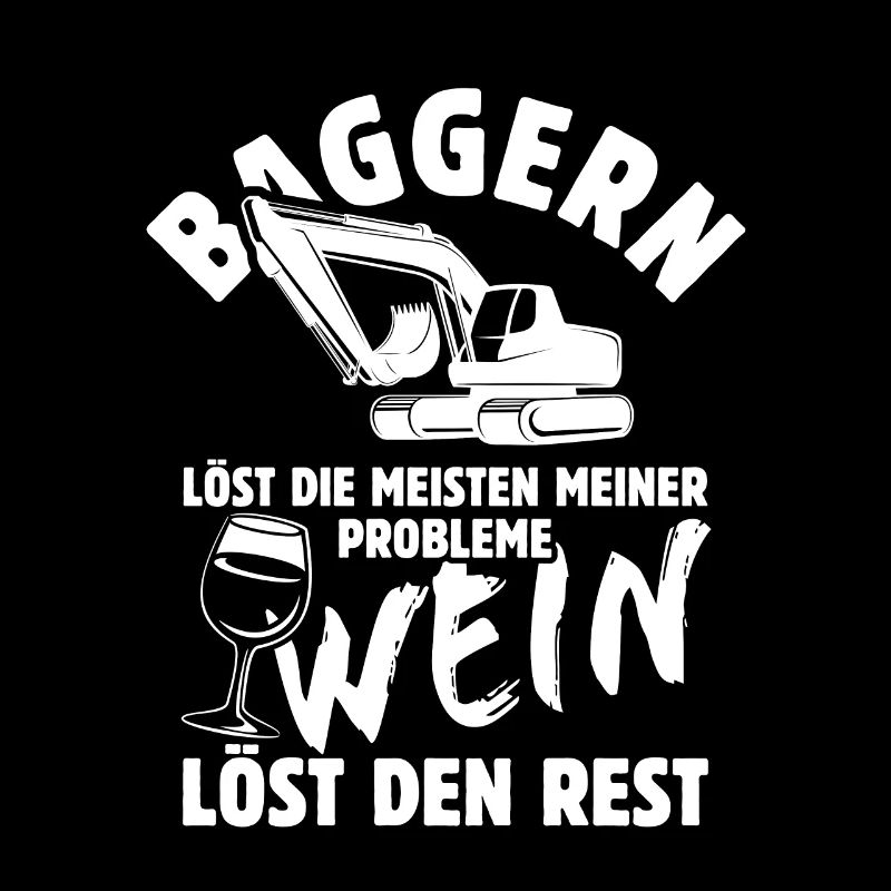 Baggern löst meine Probleme - Wein Spruch