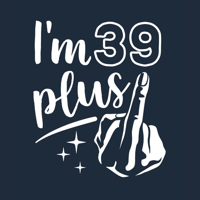 Ich bin 39 plus 1, Mittelfinger 40. Geburtstag