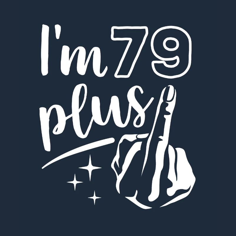 I'm 79 plus 1, middle finger 80th birthday