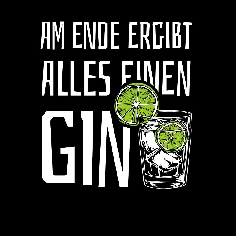 Am Ende ergibt alles einen Gin - Spruch