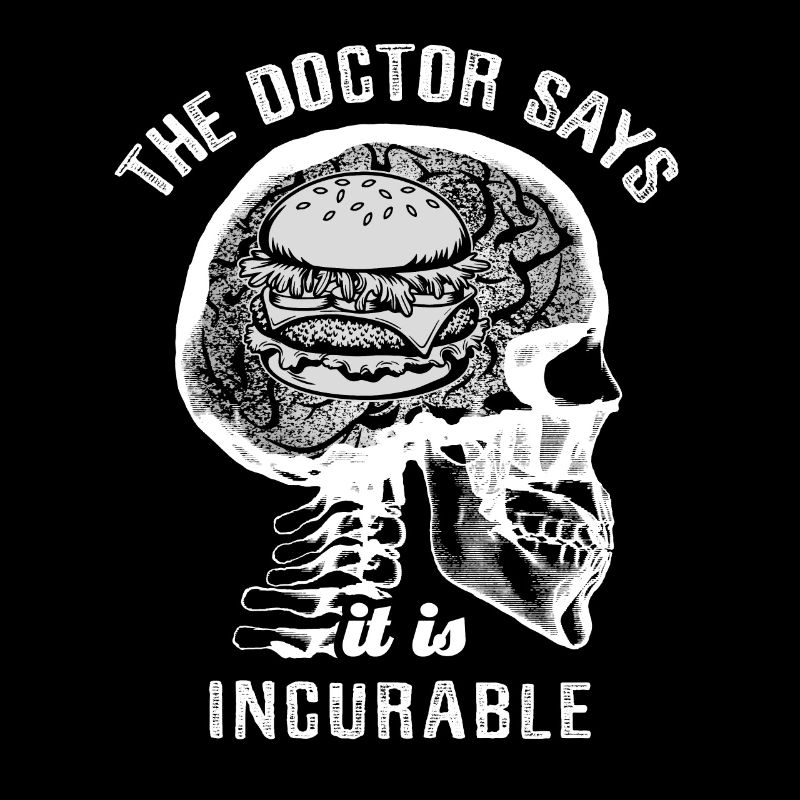 The doctor says it's incurable - burger