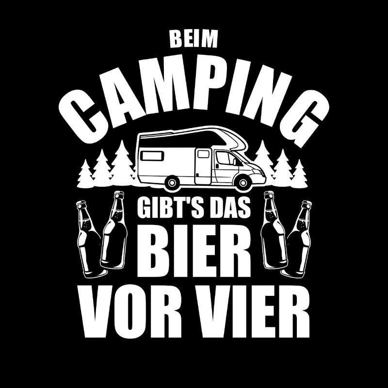Beim Camping gibts das Bier vor vier - Spruch