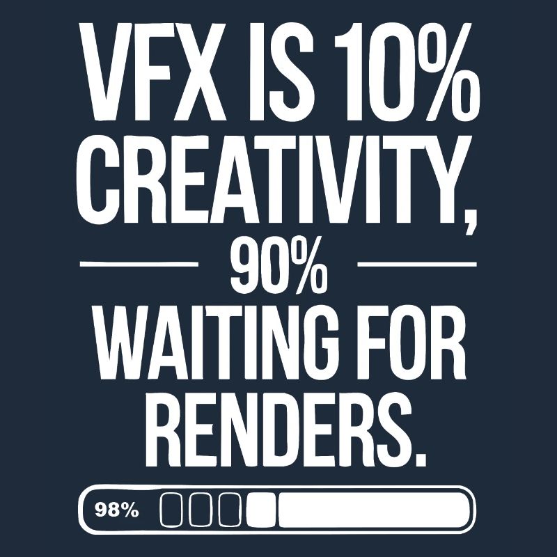 VFX is 10% creativity and 90% waiting for render