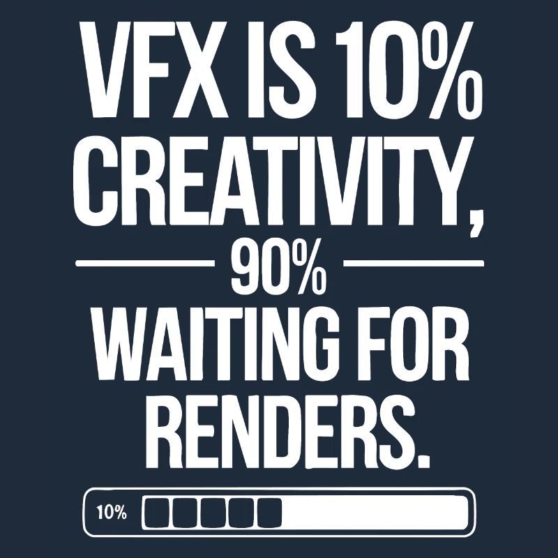 VFX is 10% creativity and 90% waiting for render