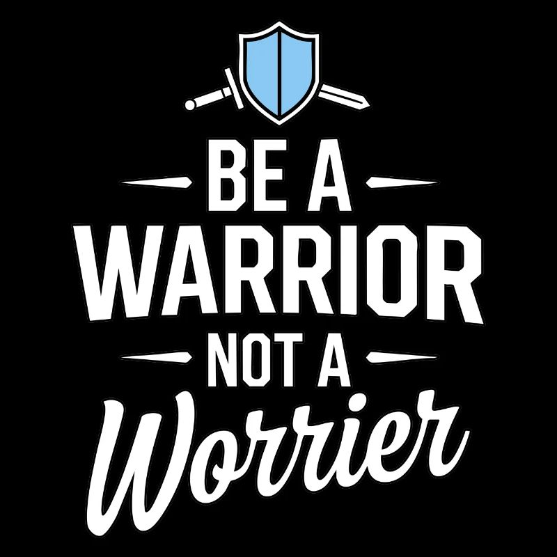 Be a warrior, not a worrier inspirierender Spruch