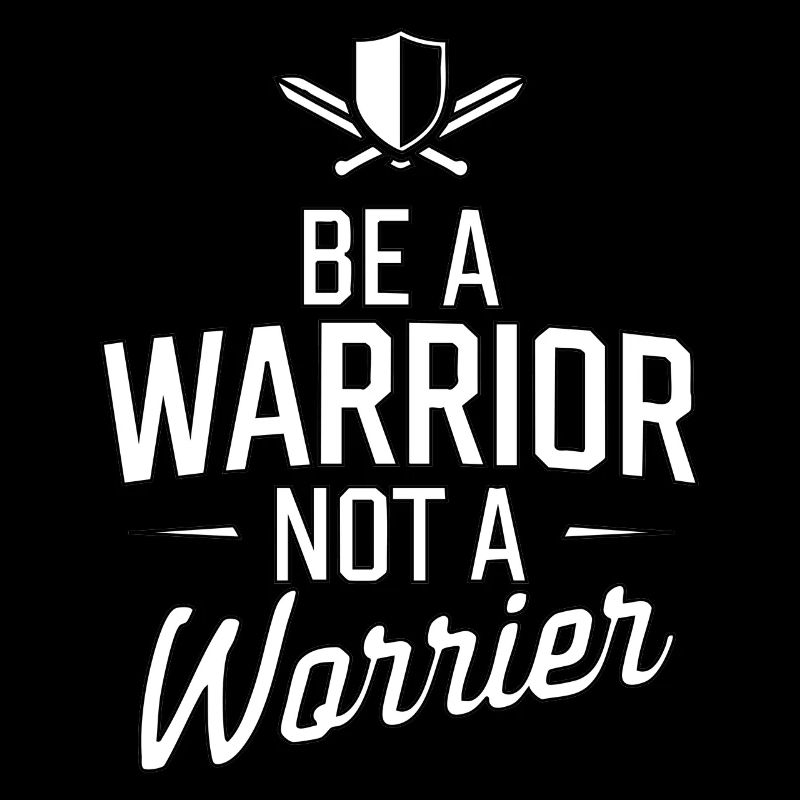 Be a warrior, not a worrier inspirierender Spruch
