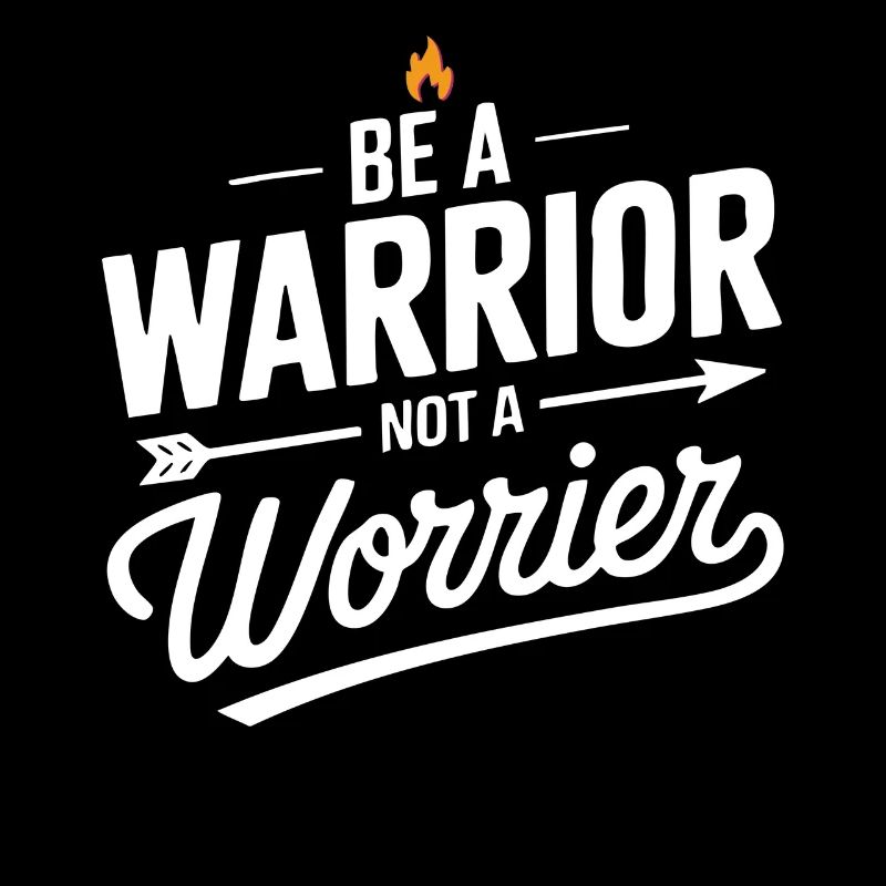 Be a warrior, not a worrier inspirierender Spruch
