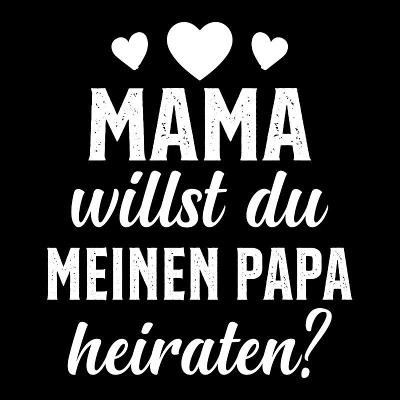 Mama willst du Papa marrieat