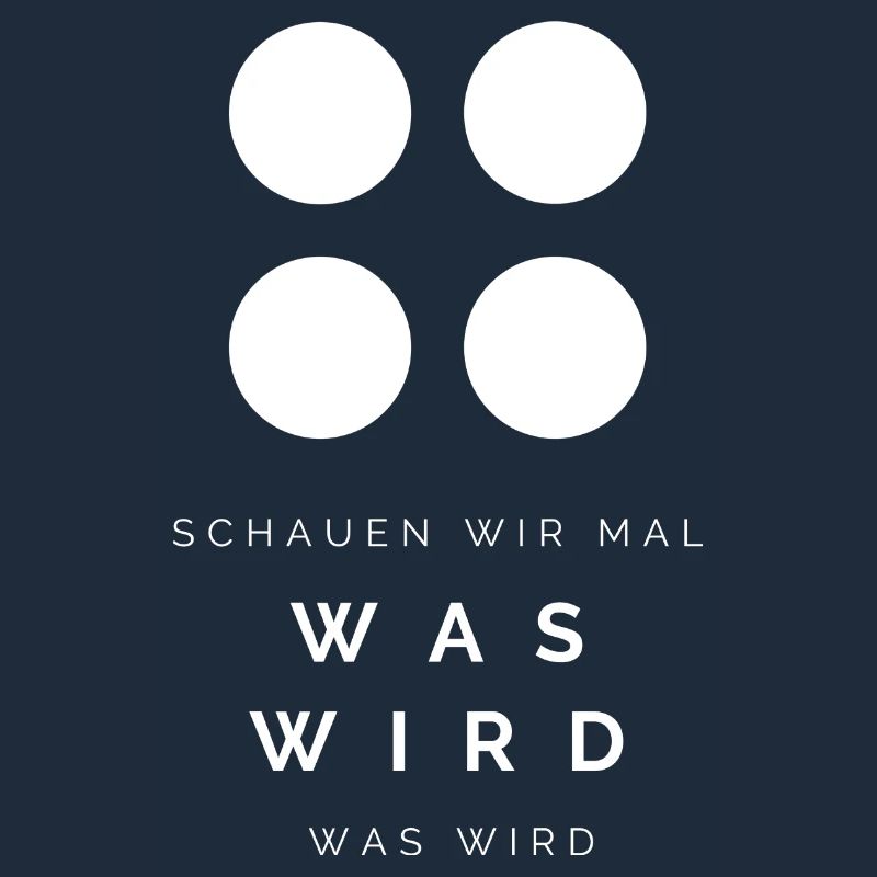 Schauen wir mal was wird - was wird