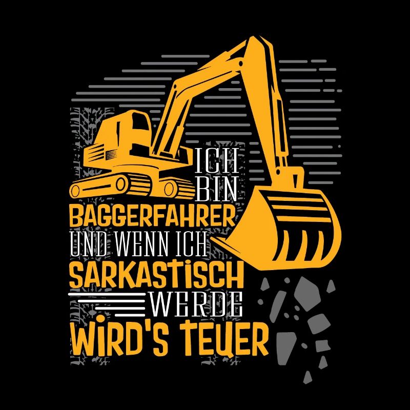 Baggerfahrer wenn ich sarkastisch