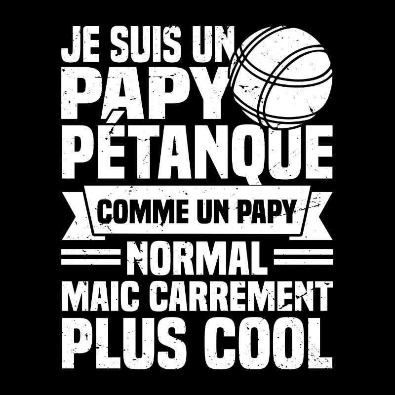 Je suis un Papy Pétanque