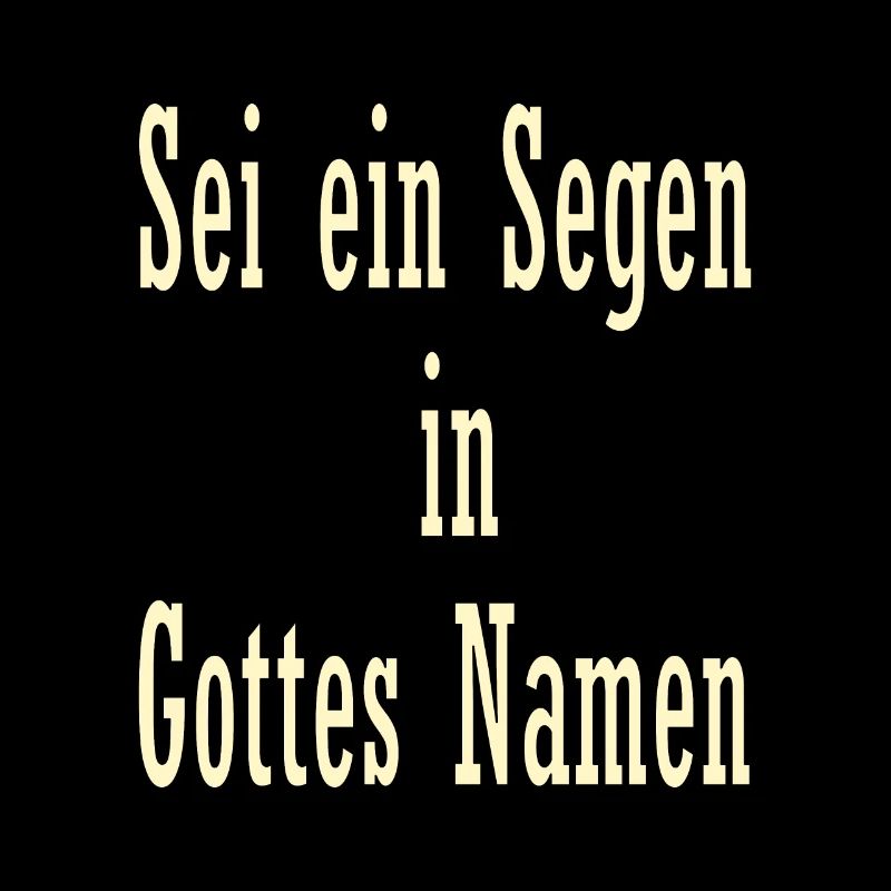Sei ein Segen in Gottes Namen