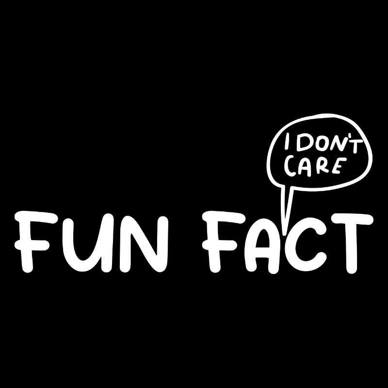 Fun Fact : I Don't Care | Funny Saying Sarcastic
