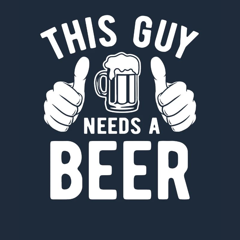 This guy needs a beer - Biertrinker - Spruch