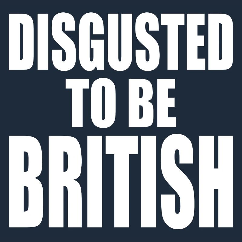 disgusted to be british