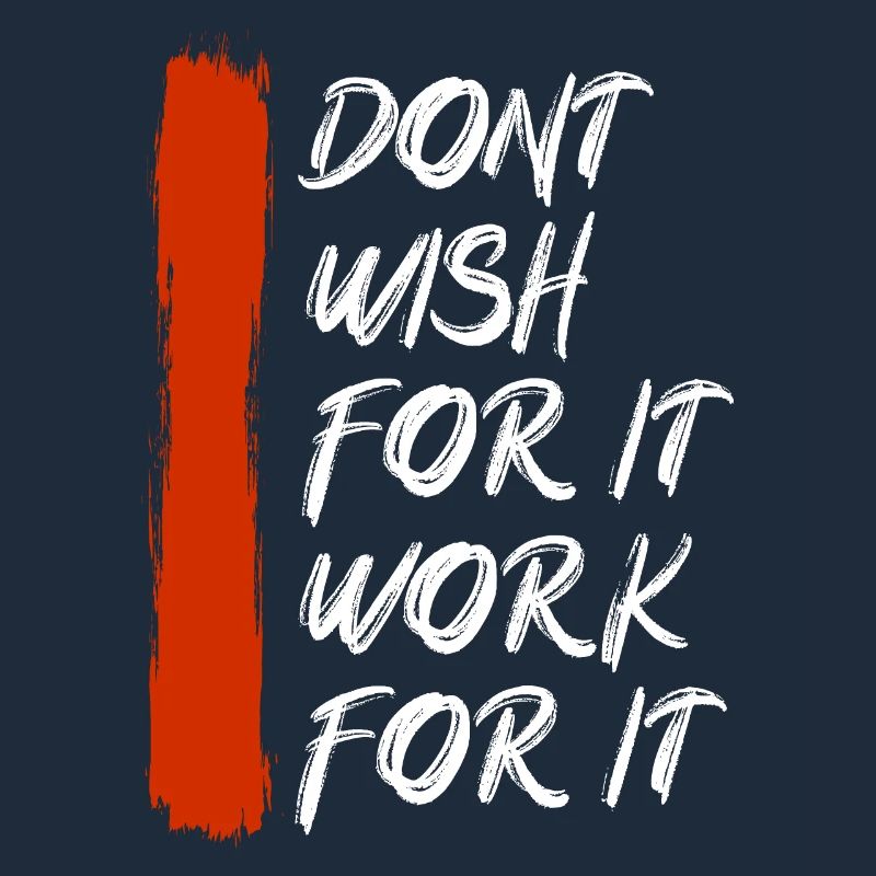 Don't wish for it work for it