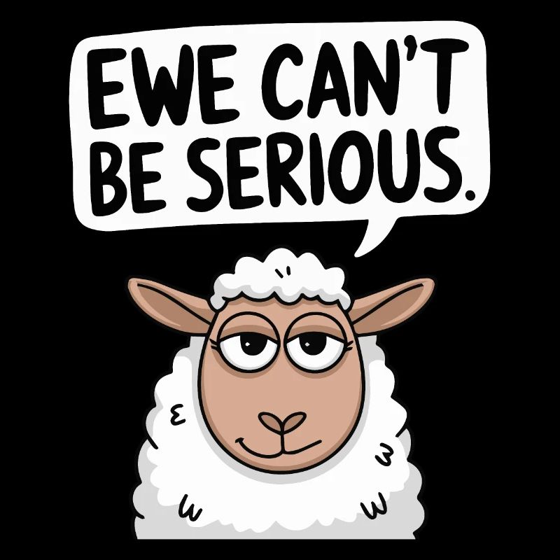 Ewe cant be serious - funny sheep design