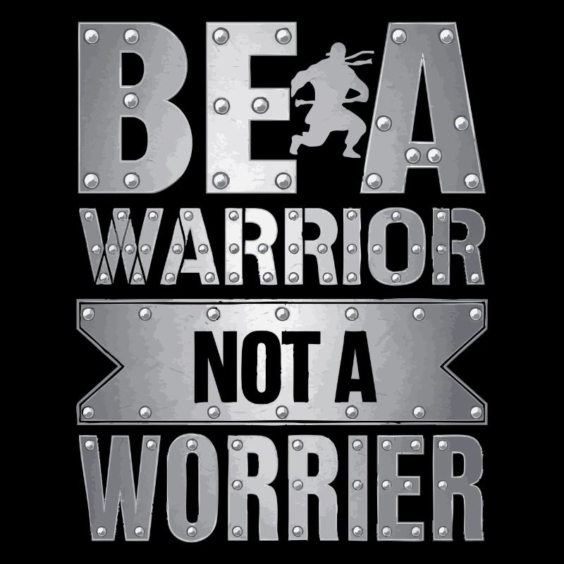 Be a warrior, not a worrier inspirierender Spruch