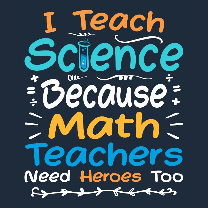 I Teach Science Because Math Teachers Need Heroes