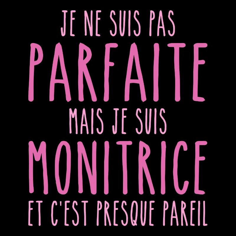 Pas parfaite mais je suis Monitrice