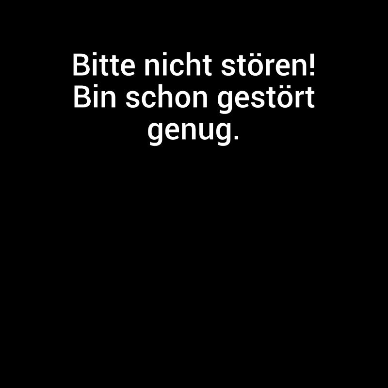 Bitte Nicht Stören Bin Schon Gestört Genug