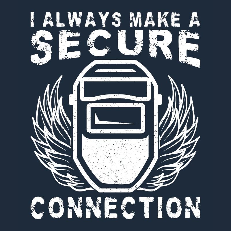 I Always Make A Secure Connection Welding Worker