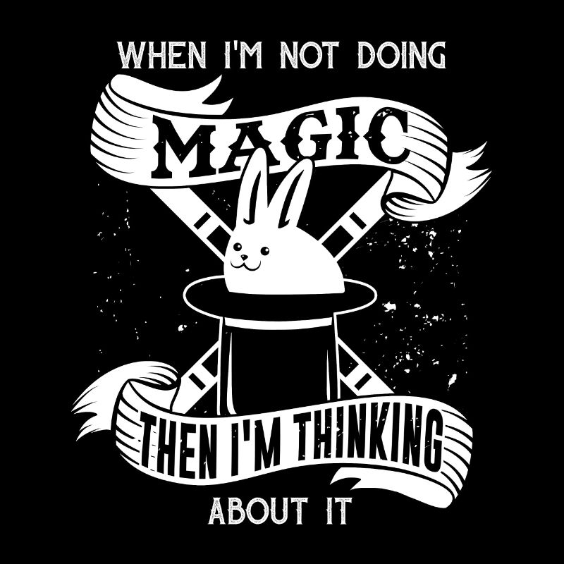 Magic when I'm not doing magic then think