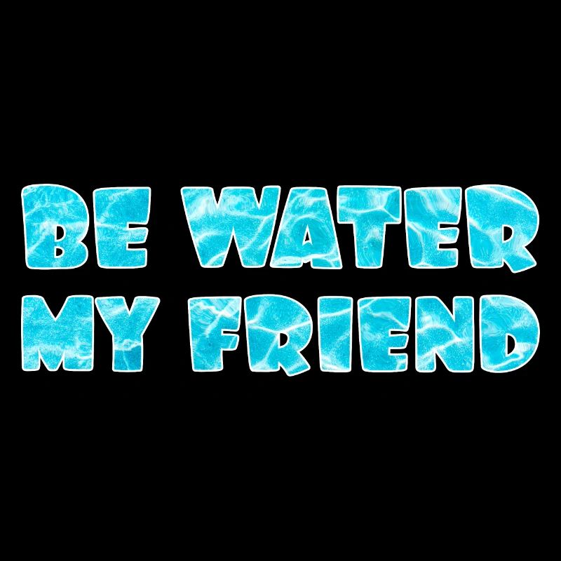 Soyez de l’eau mon ami