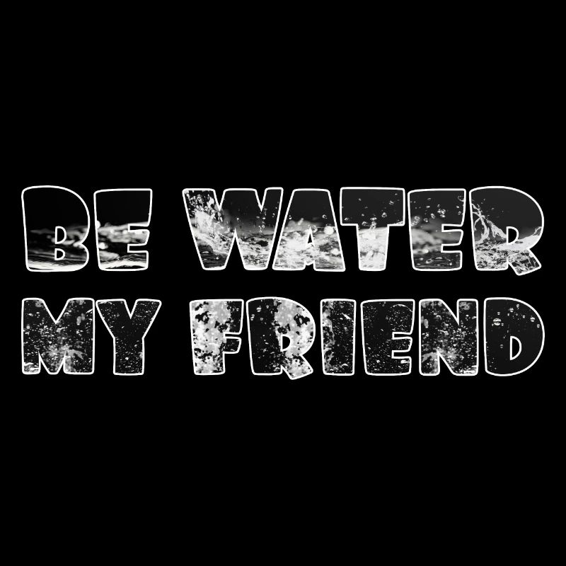 Soyez de l’eau mon ami