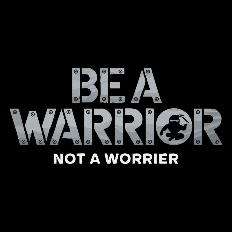 Be a warrior, not a worrier inspirational saying