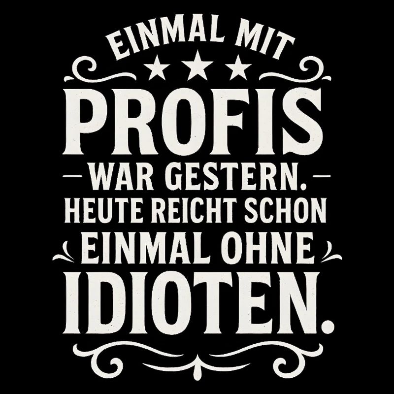 Einmal mit Profis Arbeiten Lustiger Spruch